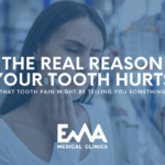 The Real Reason Your Tooth Hurts – That Tooth Pain Might Be Telling You Something" by EMA Medical Clinics.