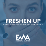 Worried woman covering her mouth with both hands during a dental visit, representing concern about bad breath, with the text "Freshen Up: What Causes Bad Breath and How to Fix It" and EMA Medical Clinics logo.